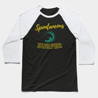 Spontaneous Surfer Baseball T-Shirt